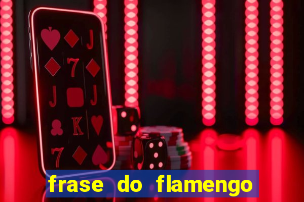 frase do flamengo para foto